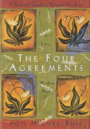 The Four Agreements: A Practical Guide to Personal Freedom by Don Miguel Ruiz