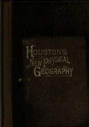 The Elements of Physical Geography For the Use of Schools, Academies, and Colleges by Edwin James Houston