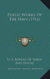 Public Works of the Navy by U.S Bureau of Yards and Docks