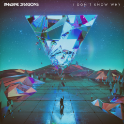 I Don't Know Why by Imagine Dragons
