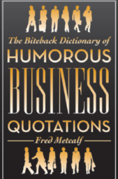 The Biteback Dictionary of Humorous Business Quotations by Fred Metcalf