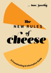 The New Rules of Cheese by Anne Saxelby