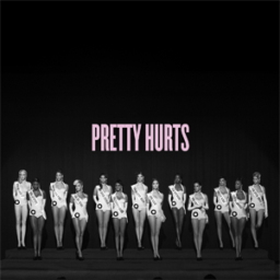 Pretty Hurts by Beyonce