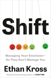 Shift: Managing Your Emotions - So They Don't Manage You by Ethan Kross