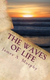The Waves of Life Quotes and Daily Meditations by James A. Murphy