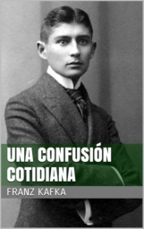 Una Confusión Cotidiana by Franz Kafka