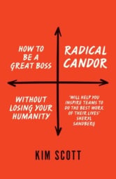 Radical Candor: Be a Kick-Ass Boss Without Losing Your Humanity by Kim Scott