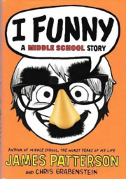 I Funny: A Middle School Story by James Patterson, Chris Grabenstein