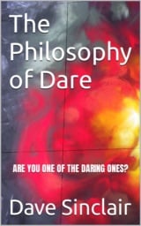 The Philosophy of Dare: Are You One of the Daring Ones? by Dave Sinclair