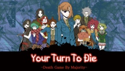  Your Turn to Die -Death Game by Majority- by Nankidai