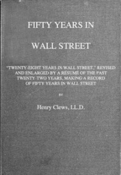 Fifty Years in Wall Street by Henry Clews