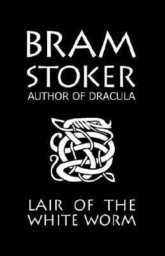 The Lair of the White Worm by Bram Stoker