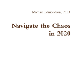 Navigate the Chaos in 2020 by  Ph D. Michael Edmondson