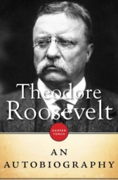 An Autobiography  by Theodore Roosevelt