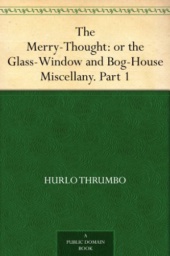 The Merry-Thought: or the Glass-Window and Bog-House by Hurlo Thrumbo