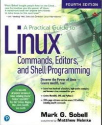 A Practical Guide to Linux Commands, Editors, and Shell Programming by Mark G. Sobell, Matthew Helmke