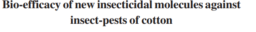 Bio-efficacy of new insecticidal molecules against insect-pests of cotton by T RUDRAMUNI et al.
