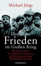 Der kleine Frieden im großen Krieg Westfront 1914: als Deutsche, Franzosen und Briten gemeinsam Weihnachten feierten by Michael Jürgs