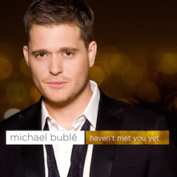 Haven't Met You Yet by Michael Buble