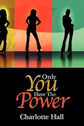 Only You Have The Power by Charlotte Hall