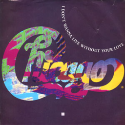 I Don’t Wanna Live Without Your Love by Chicago