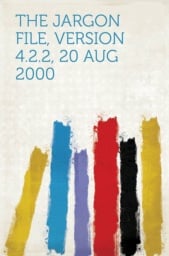 The Jargon File, Version 4.2.2, 20 Aug 2000 by Eric S. Raymond,  Guy L. Steele