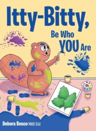 Itty-Bitty, Be Who You Are by Debora Bosco