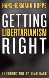 Getting Libertarianism Right by Hans-Hermann Hoppe