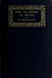 How to Listen to Music, 7th ed. by Henry Edward Krehbiel