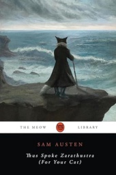 Friedrich Nietzsche's Thus Spoke Zarathustra (Translated for Cats) by Sam Austen